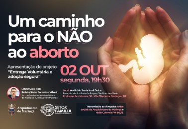 Arquidiocese de Maringá promove evento “Um caminho para o Não ao Aborto - Apresentação do Projeto Entrega Voluntária e Adoção Segura”